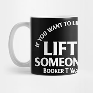 Lift up someone else. Booker T. Washington Mug